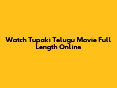 Watch Tupaki Telugu Movie Full Length Online