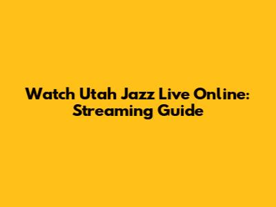 Watch Utah Jazz Live Online: Streaming Guide