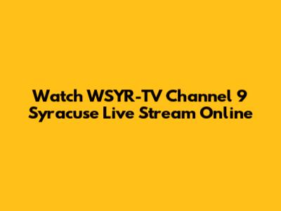 Watch WSYR-TV Channel 9 Syracuse Live Stream Online