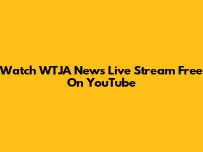 Watch WTJA News Live Stream Free On YouTube
