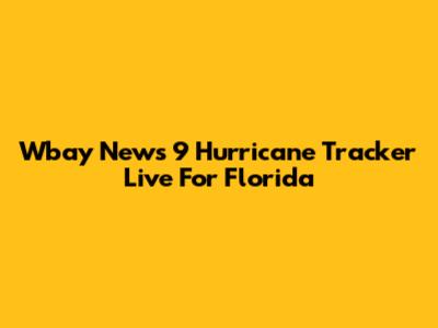Wbay News 9 Hurricane Tracker Live For Florida