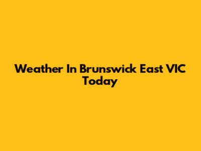 Weather In Brunswick East VIC Today