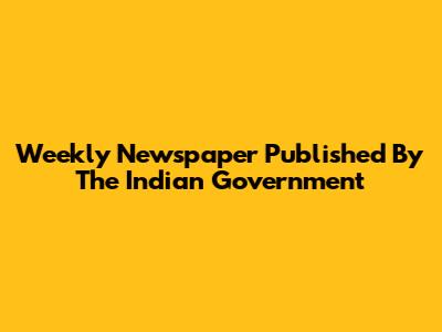 Weekly Newspaper Published By The Indian Government