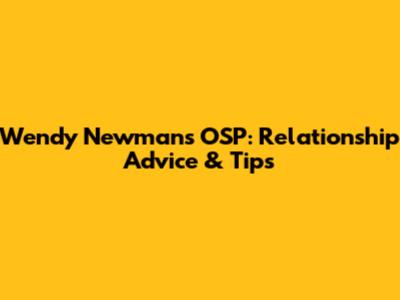 Wendy Newman's OSP: Relationship Advice & Tips
