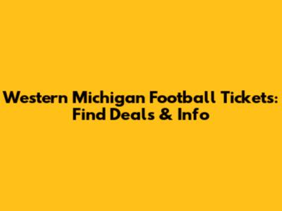 Western Michigan Football Tickets: Find Deals & Info