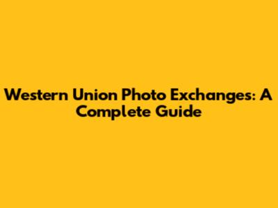 Western Union Photo Exchanges: A Complete Guide