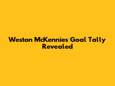 Weston McKennie's Goal Tally Revealed
