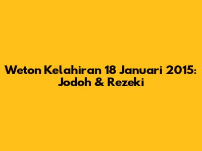 Weton Kelahiran 18 Januari 2015: Jodoh & Rezeki