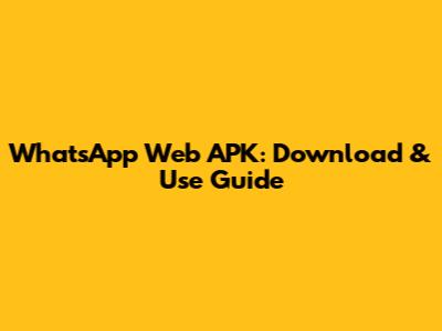 WhatsApp Web APK: Download & Use Guide