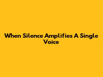 When Silence Amplifies A Single Voice