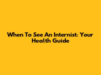 When To See An Internist: Your Health Guide