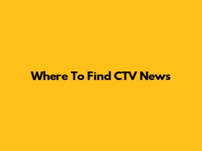 Where To Find CTV News