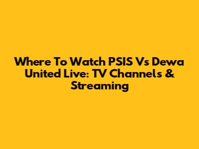 Where To Watch PSIS Vs Dewa United Live: TV Channels & Streaming