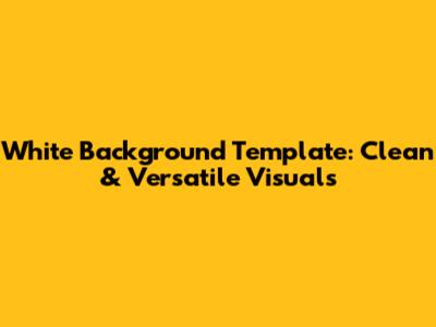 White Background Template: Clean & Versatile Visuals