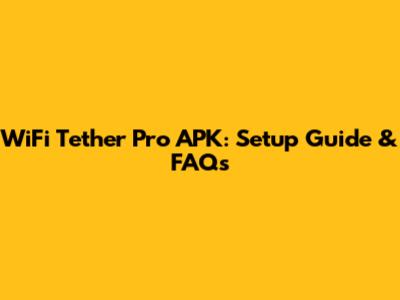 WiFi Tether Pro APK: Setup Guide & FAQs