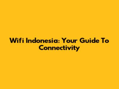 Wifi Indonesia: Your Guide To Connectivity