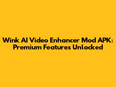 Wink AI Video Enhancer Mod APK: Premium Features Unlocked