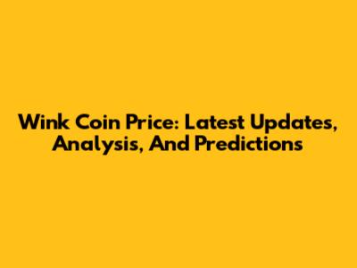 Wink Coin Price: Latest Updates, Analysis, And Predictions