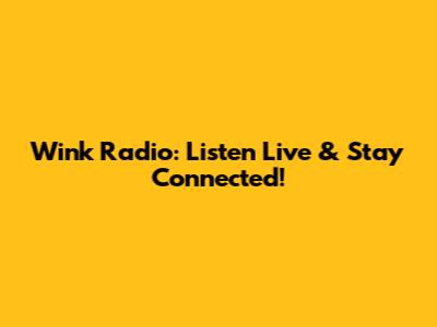 Wink Radio: Listen Live & Stay Connected!