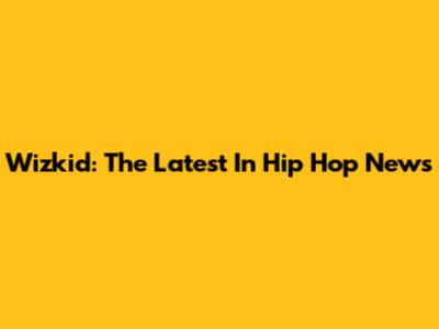 Wizkid: The Latest In Hip Hop News
