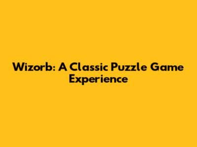 Wizorb: A Classic Puzzle Game Experience