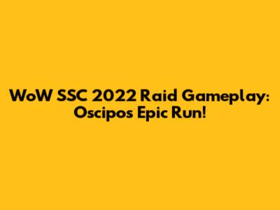 WoW SSC 2022 Raid Gameplay: Oscipo's Epic Run!