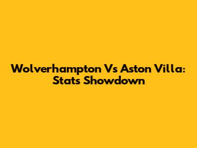 Wolverhampton Vs Aston Villa: Stats Showdown