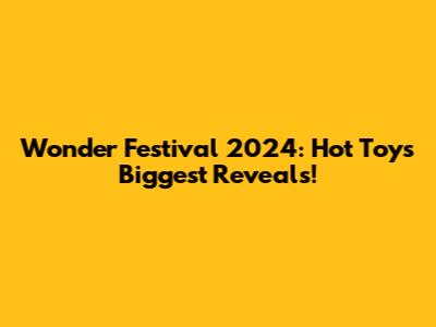 Wonder Festival 2024: Hot Toys' Biggest Reveals!