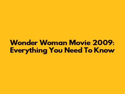 Wonder Woman Movie 2009: Everything You Need To Know