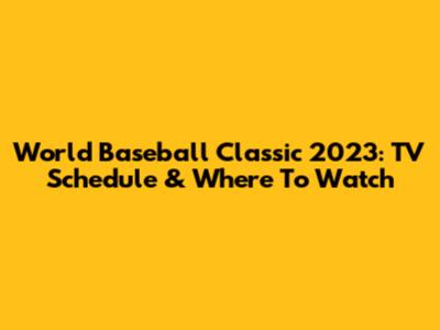 World Baseball Classic 2023: TV Schedule & Where To Watch