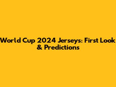 World Cup 2024 Jerseys: First Look & Predictions