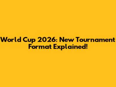 World Cup 2026: New Tournament Format Explained!