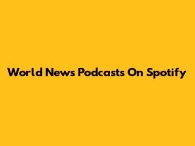 World News Podcasts On Spotify