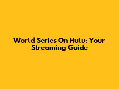 World Series On Hulu: Your Streaming Guide