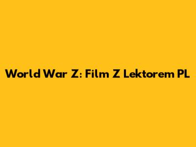 World War Z: Film Z Lektorem PL