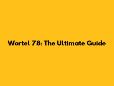 Wortel 78: The Ultimate Guide