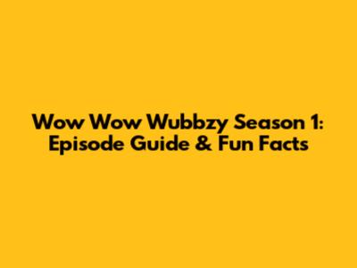 Wow Wow Wubbzy Season 1: Episode Guide & Fun Facts