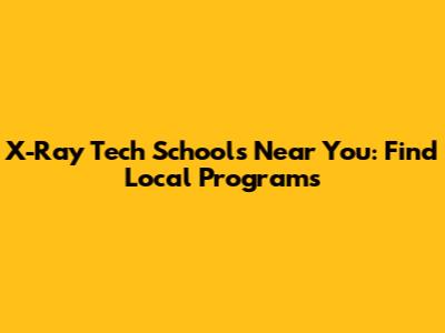 X-Ray Tech Schools Near You: Find Local Programs