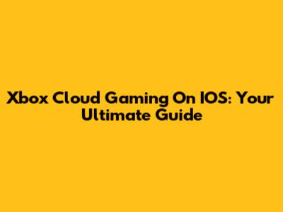 Xbox Cloud Gaming On IOS: Your Ultimate Guide