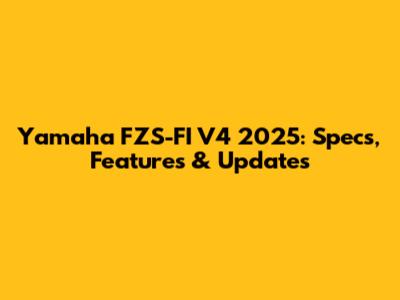 Yamaha FZS-FI V4 2025: Specs, Features & Updates