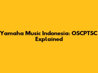 Yamaha Music Indonesia: OSCPTSC Explained