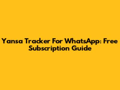 Yansa Tracker For WhatsApp: Free Subscription Guide