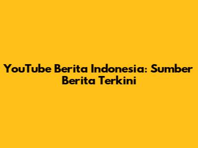 YouTube Berita Indonesia: Sumber Berita Terkini