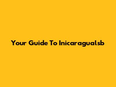 Your Guide To Inicaragualsb