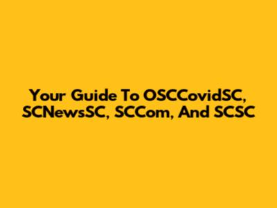 Your Guide To OSCCovidSC, SCNewsSC, SCCom, And SCSC