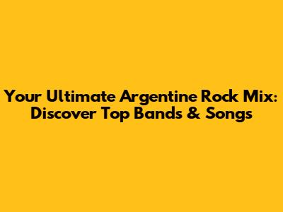 Your Ultimate Argentine Rock Mix: Discover Top Bands & Songs