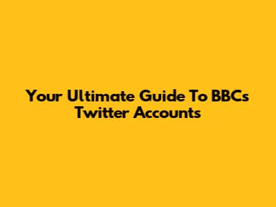 Your Ultimate Guide To BBC's Twitter Accounts