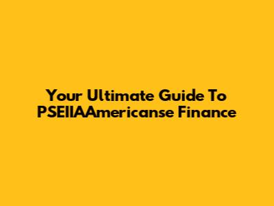 Your Ultimate Guide To PSEIIAAmericanse Finance