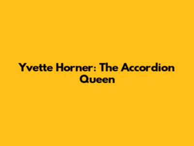 Yvette Horner: The Accordion Queen
