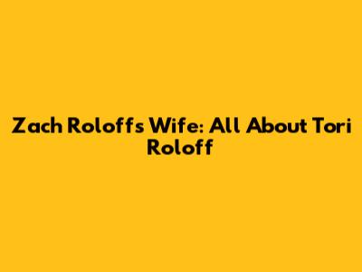 Zach Roloff's Wife: All About Tori Roloff